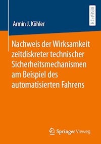 Nachweis der Wirksamkeit zeitdiskreter technischer Sicherheitsmechanismen am Beispiel des automatisierten Fahrens - Armin J. Köhler - E-Book