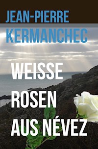 Weiße Rosen aus Névez - Jean-Pierre Kermanchec - E-Book
