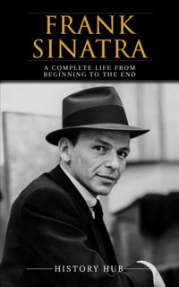 Frank Sinatra: A Complete Life from Beginning to the End - Hub History - E-Book