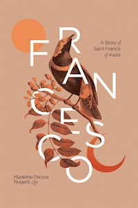 Francesco: A Story of Saint Francis of Assisi - Madeleine Pecora Nugent - E-Book