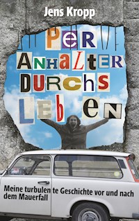 Per Anhalter durchs Leben - Jens Kropp - E-Book