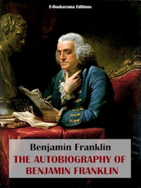 The Autobiography of Benjamin Franklin - Benjamin Franklin - E-Book