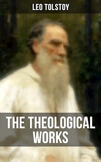 The Theological Works of Leo Tolstoy - Leo Tolstoy - E-Book