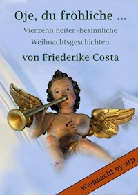 Oje, du fröhliche … - Friederike Costa - E-Book