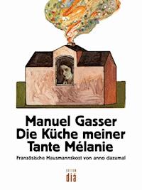 Die Küche meiner Tante Mélanie - Manuel Gasser - E-Book