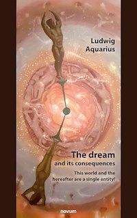 The dream and its consequences - Ludwig Aquarius - E-Book