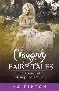Naughty Fairy Tales: The Complete 6 Story Collection - AJ Tipton - E-Book