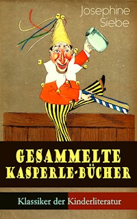 Gesammelte Kasperle-Bücher (Klassiker der Kinderliteratur) - Josephine Siebe - E-Book