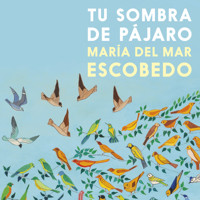 Tu sombra de pájaro (Completo) - María del Mar Escobedo - Hörbuch