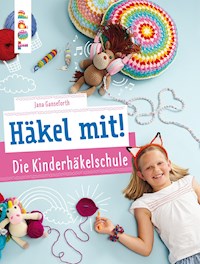 Häkel mit! Die Kinderhäkelschule - Jana Ganseforth - E-Book