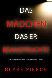 Das Mädchen, das er beanspruchte (Ein FBI-Spannungsthriller mit Paige King – Buch 8) - Blake Pierce - E-Book