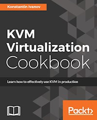 KVM Virtualization Cookbook - Konstantin Ivanov - E-Book