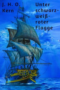Unter schwarz-weiß-roter Flagge - J. H. O. Kern - E-Book