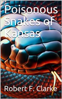 Poisonous Snakes of Kansas - Robert F. Clarke - E-Book