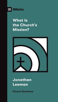 What Is the Church's Mission? - Jonathan Leeman - E-Book