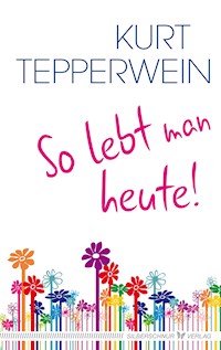 So lebt man heute - Kurt Tepperwein - E-Book