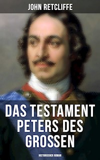 Das Testament Peters des Großen: Historischer Roman - John Retcliffe - E-Book