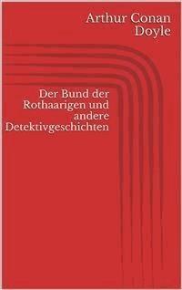 Der Bund der Rothaarigen und andere Detektivgeschichten - Arthur Conan Doyle - E-Book