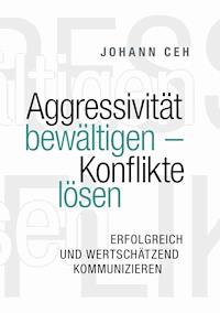 Aggressivität bewältigen - Konflikte lösen - Johann Ceh - E-Book