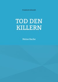 Tod den Killern - Friedrich  Schmidt - E-Book