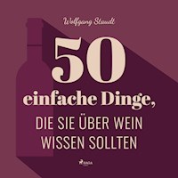 50 einfache Dinge, die Sie über Wein wissen sollten (Ungekürzt) - Wolfgang Staudt - Hörbuch