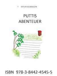Puttis Abenteuer - Artur Kalmarczyk - E-Book
