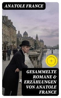 Gesammelte Romane & Erzählungen von Anatole France - Anatole France - E-Book