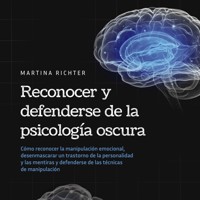 Reconocer y defenderse de la psicología oscura: Cómo reconocer la manipulación emocional, desenmascarar un trastorno de la personalidad y las mentiras y defenderse de las técnicas de manipulación - Martina Richter - Hörbuch