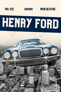 Ma Vie, Mon Œuvre - Henry Ford - E-Book