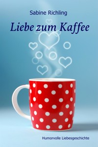 Liebe zum Kaffee - Sabine Richling - E-Book