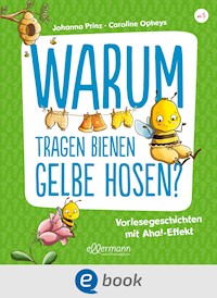 Warum tragen Bienen gelbe Hosen? - Johanna Prinz - E-Book
