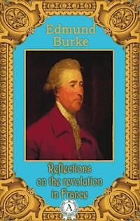 Reflections on the Revolution in France - Edmund Burke - E-Book
