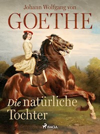 Die natürliche Tochter - Johann Wolfgang von Goethe - E-Book