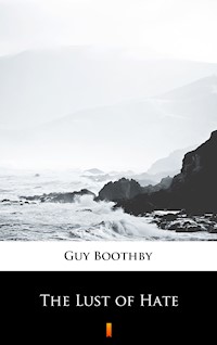 The Lust of Hate - Guy Boothby - E-Book