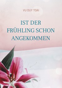 Ist der Frühling schon angekommen - Toai Vu Duy - E-Book