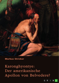 Karonghyontye. Der amerikanische Apollon von Belvedere? - Markus Stricker - E-Book