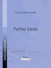 Petite Idole - Sarah Bernhardt - E-Book