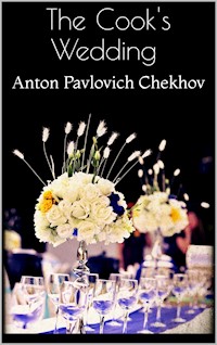 The Cook's Wedding - Anton Pavlovich Chekhov - E-Book