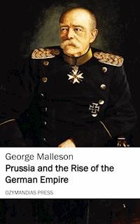 Prussia and the Rise of the German Empire - George Malleson - E-Book