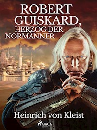 Robert Guiskard, Herzog der Normänner - Heinrich Von Kleist - E-Book