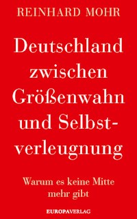 Deutschland zwischen Größenwahn und Selbstverleugnung - Reinhard Mohr - E-Book