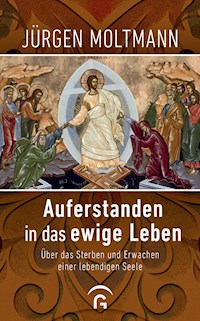 Auferstanden in das ewige Leben - Jürgen Moltmann - E-Book