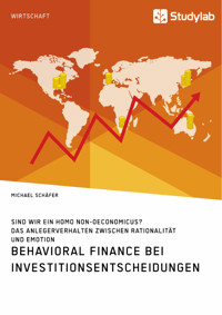 Behavioral Finance bei Investitionsentscheidungen. Das Anlegerverhalten zwischen Rationalität und Emotion - Michael Schäfer - E-Book