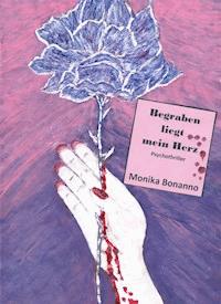 Begraben liegt mein Herz - Monika Bonanno - E-Book