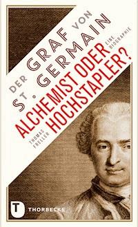 Der Graf von Saint Germain - Alchemist oder Hochstapler? - Thomas Freller - E-Book
