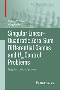 Singular Linear-Quadratic Zero-Sum Differential Games and H∞ Control Problems - Valery Y. Glizer - E-Book