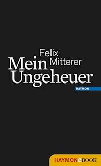Mein Ungeheuer - Felix Mitterer - E-Book