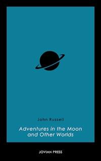 Adventures in the Moon and Other Worlds - John Russell - E-Book