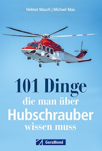 101 Dinge, die man über Hubschrauber wissen muss - Helmut Mauch - E-Book