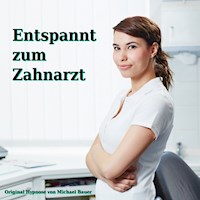 Entspannt zum Zahnarzt - Michael Bauer - Hörbuch